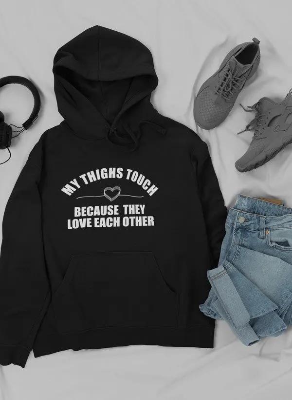 My Thighs Touch Because They Love Each Other Hoodie by Merch