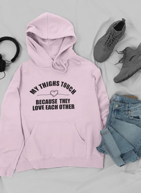 My Thighs Touch Because They Love Each Other Hoodie by Merch