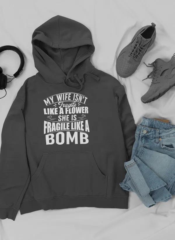 My Wife Isn't Fragile Like A Flower She Is Fragile Like A Bomb Hoodie by Merch