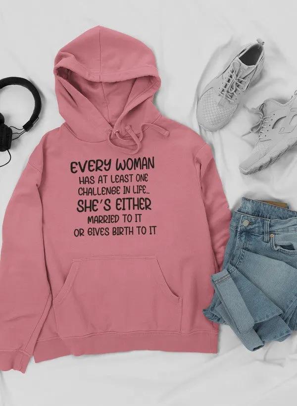 Every Woman Has At Least One Challenge In Life Hoodie by Merch