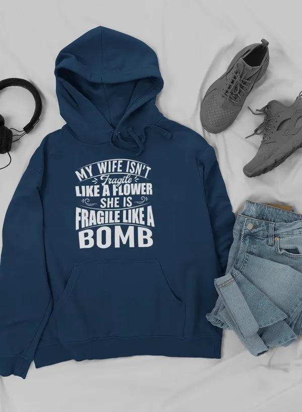 My Wife Isn't Fragile Like A Flower She Is Fragile Like A Bomb Hoodie by Merch