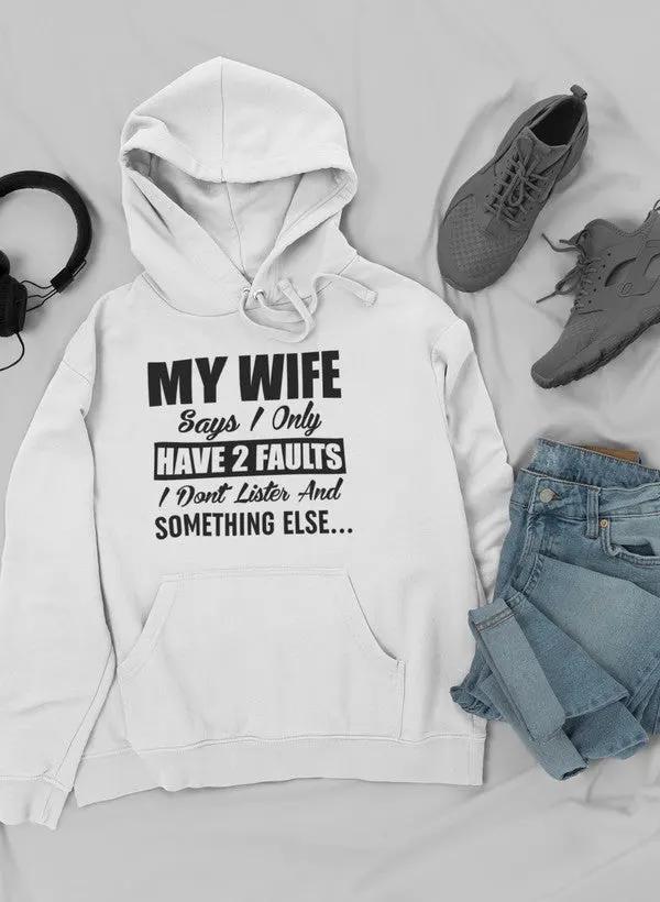 My Wife Says I Only Have Two Faults Hoodie by Merch