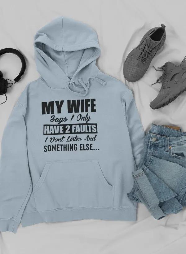 My Wife Says I Only Have Two Faults Hoodie by Merch