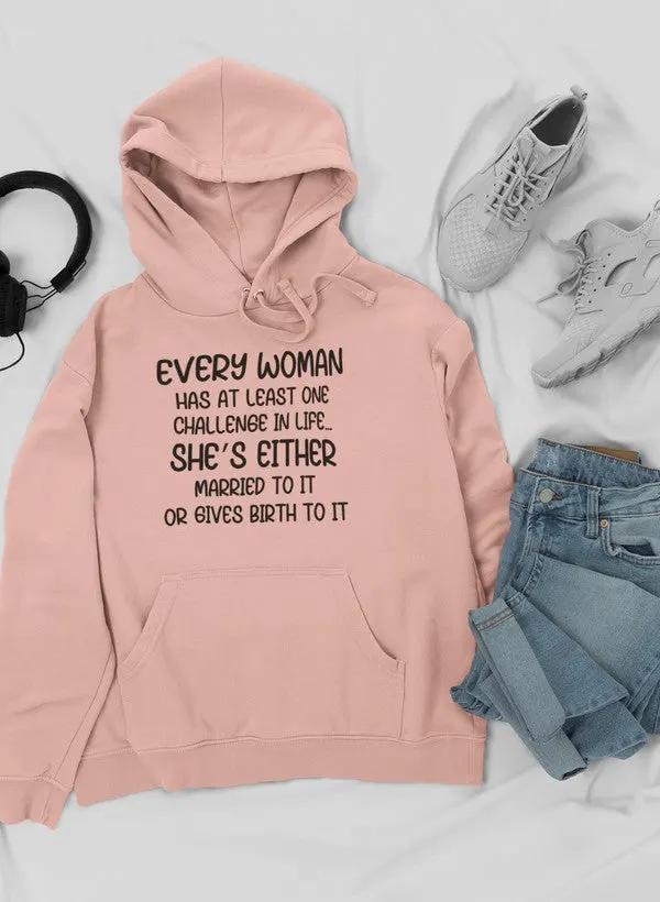 Every Woman Has At Least One Challenge In Life Hoodie by Merch