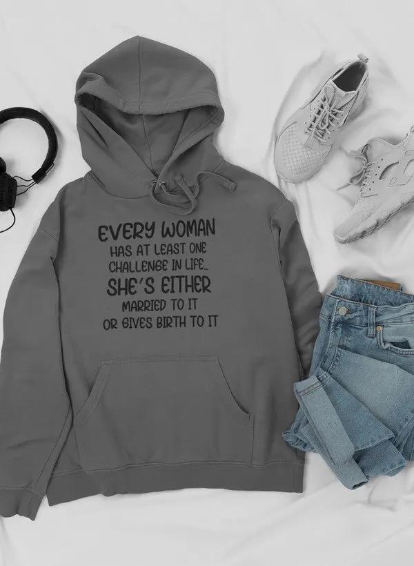 Every Woman Has At Least One Challenge In Life Hoodie by Merch