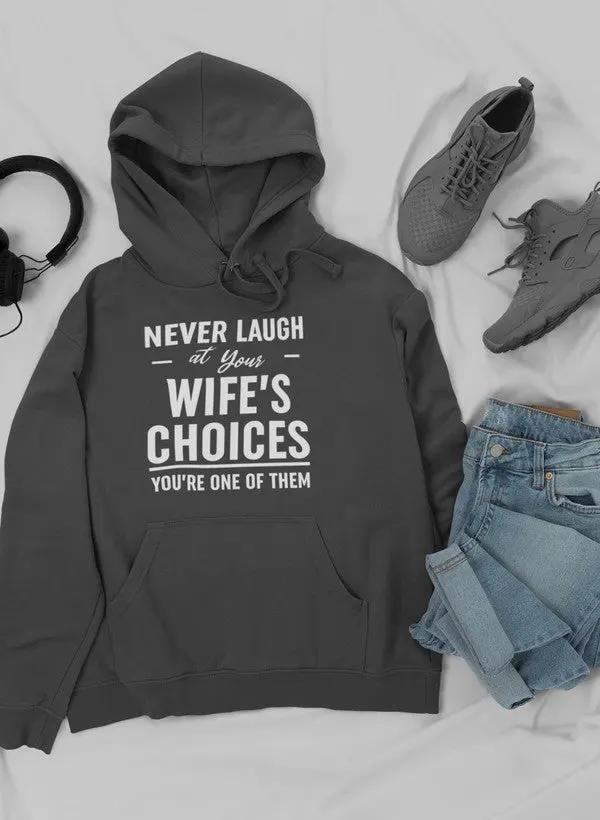 Never Laugh At Your Wife's Choices Hoodie by Merch
