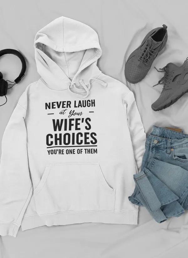 Never Laugh At Your Wife's Choices Hoodie by Merch