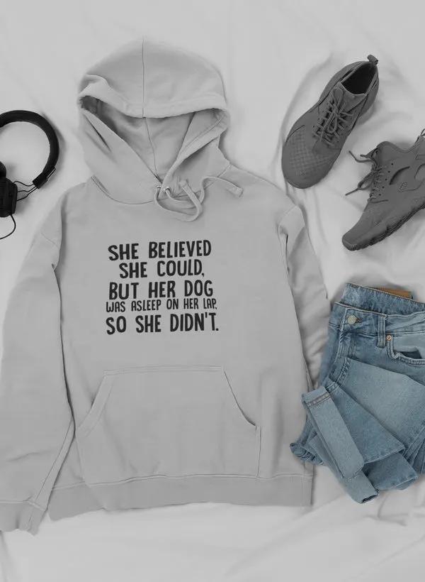 She Believed She Could But Her Dog Was Asleep On Her Lap Hoodie by Merch