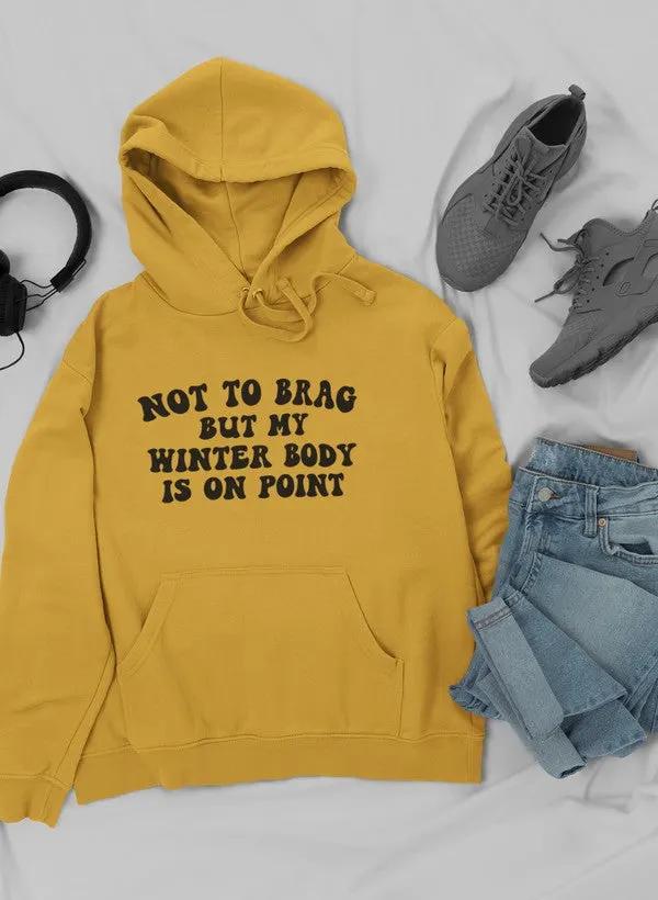 Not to Brag But My Winter Body Is On Point Hoodie by Merch