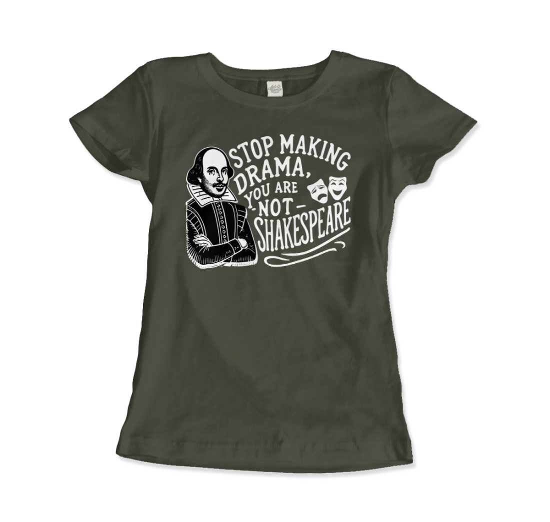 Stop the Drama, You Are Not Shakespeare t-shirt by Art-O-Rama Shop