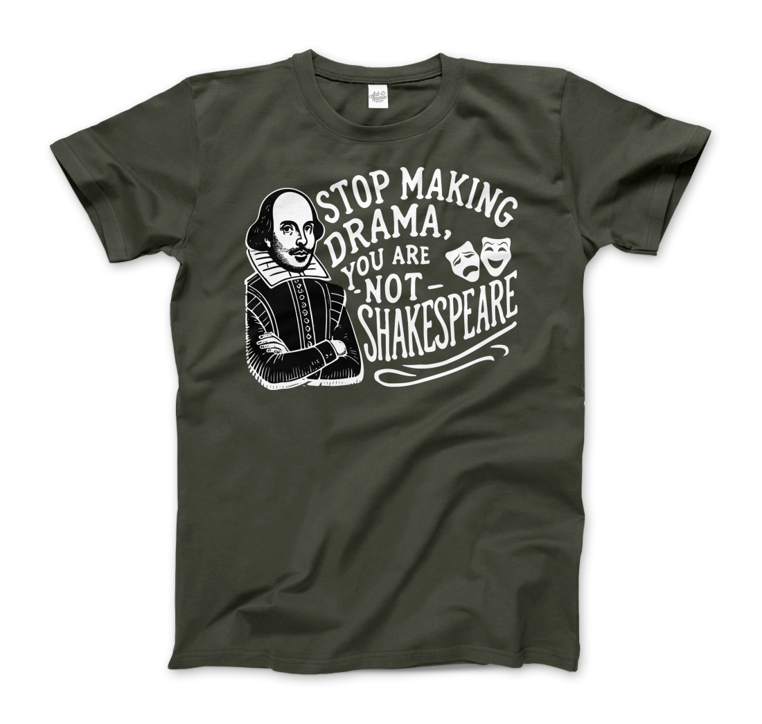 Stop the Drama, You Are Not Shakespeare t-shirt by Art-O-Rama Shop