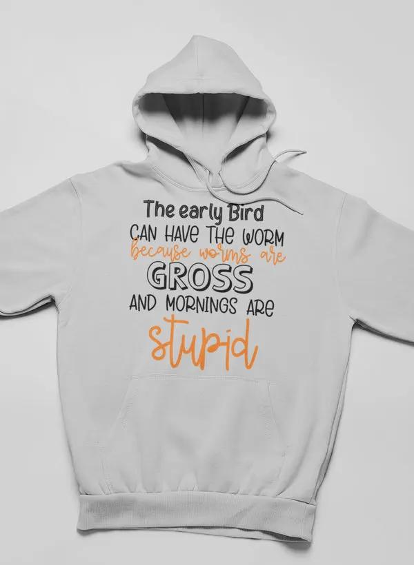 The Early Bird Can Have The Worm Hoodie by Merch