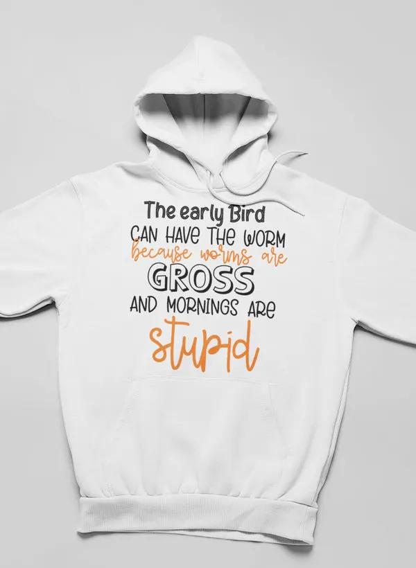 The Early Bird Can Have The Worm Hoodie by Merch