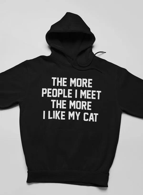The More People I Meet The More I Like My Cat Hoodie by Merch