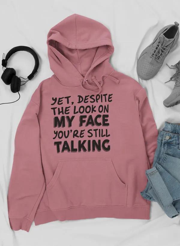 Despite The Look On My Face You're Still Talking Hoodie by Merch