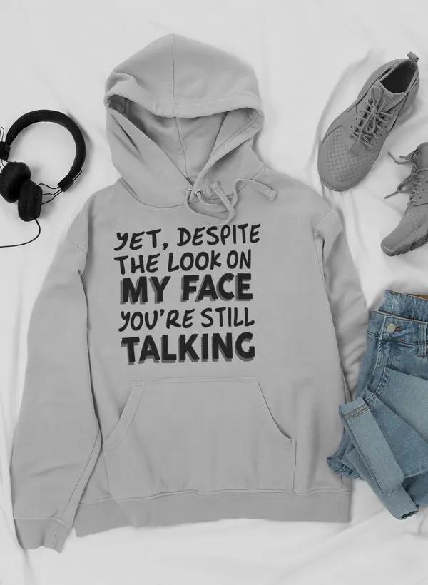 Despite The Look On My Face You're Still Talking Hoodie by Merch