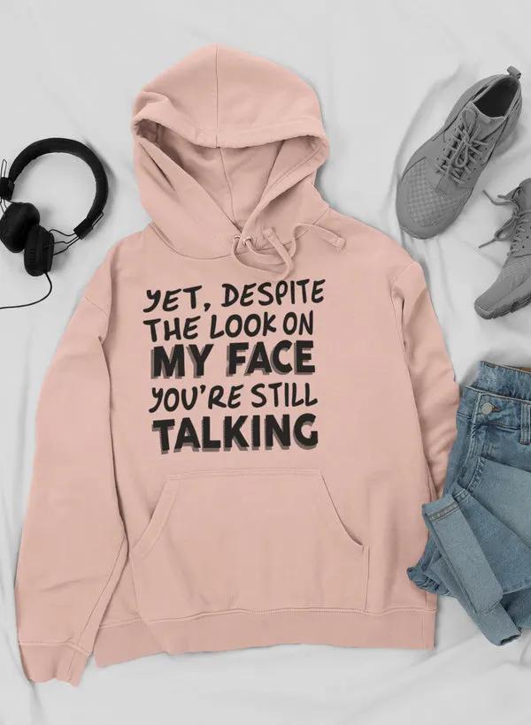 Despite The Look On My Face You're Still Talking Hoodie by Merch